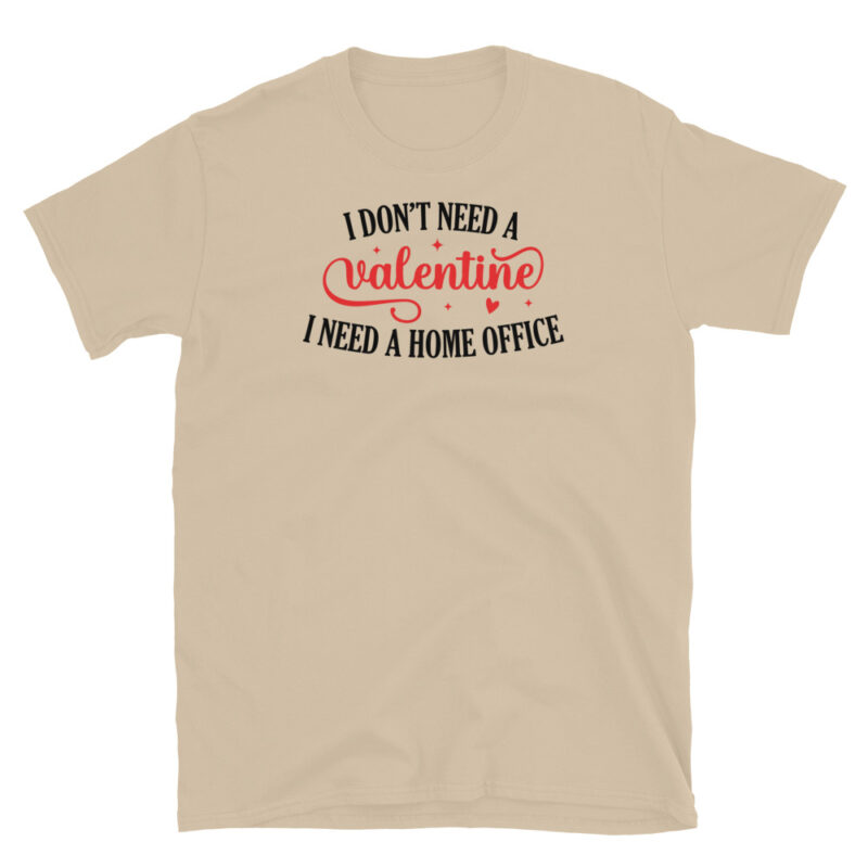 I Don't Need Valentine I Need Home Office T-Shirt - Image 6