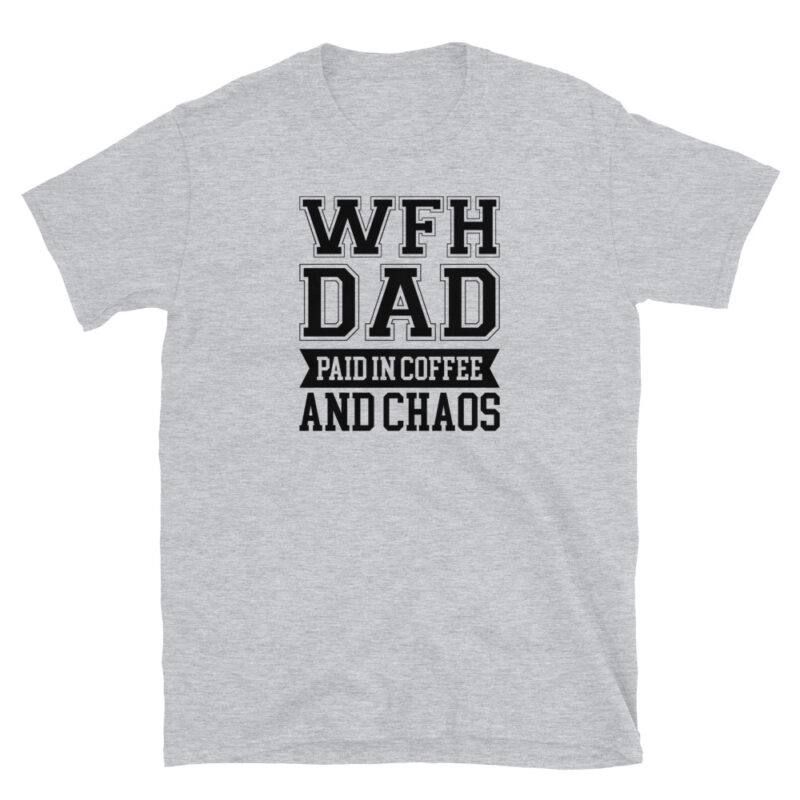 Work from home dad paied in coffee and chaos T-Shirt - Image 6