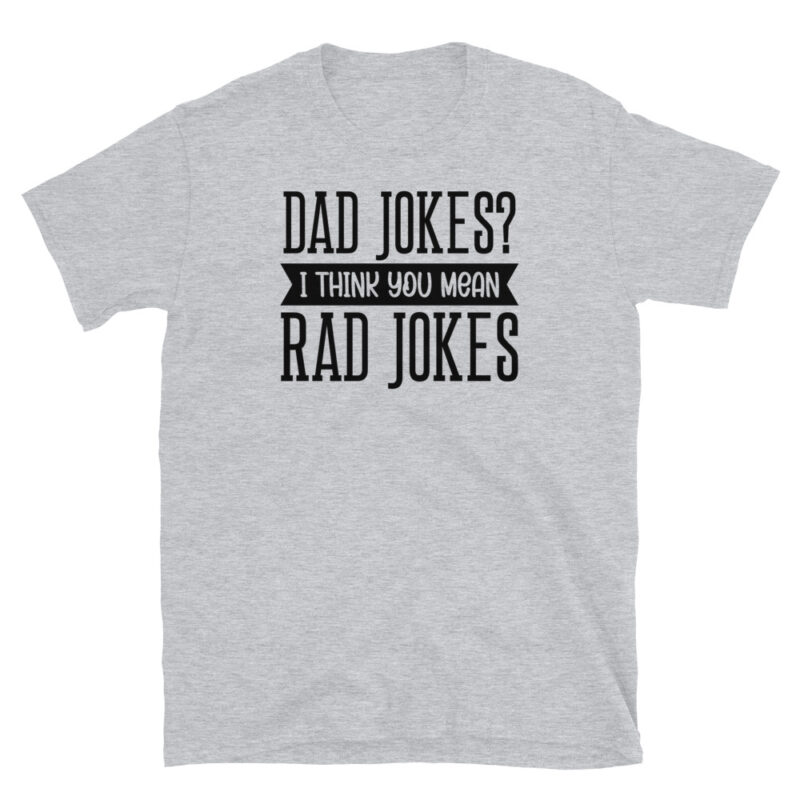 Dad jokes? I think you mean rad jokes T-Shirt - Image 6