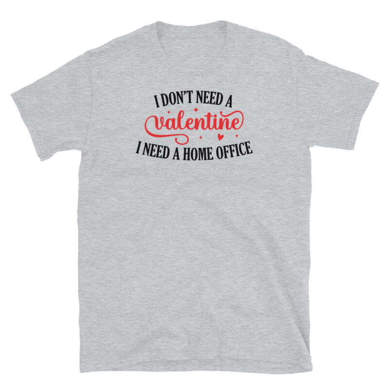 I Don't Need Valentine I Need Home Office T-Shirt - Image 7