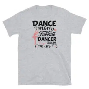 Dance Mom Shirt Gift to mother T-Shirt