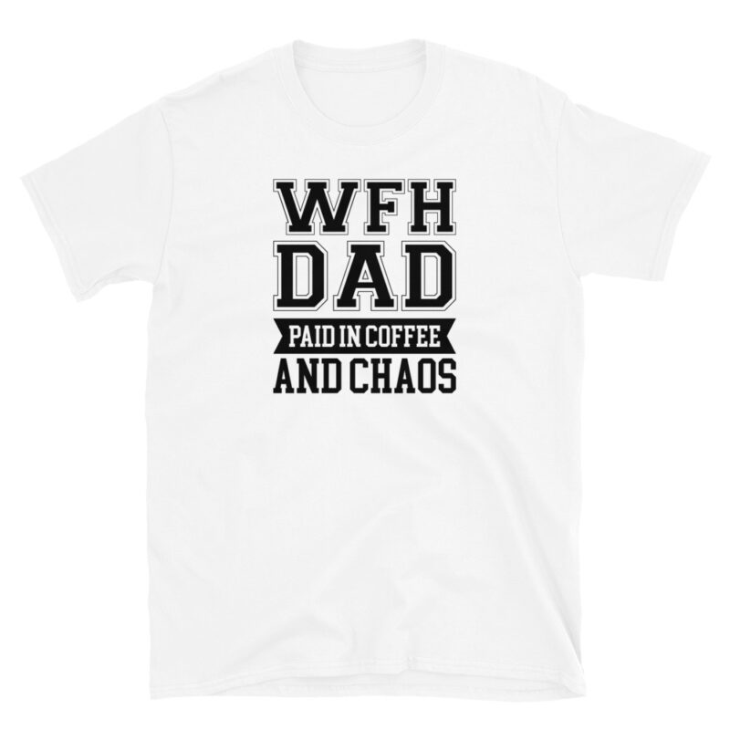 Work from home dad paied in coffee and chaos T-Shirt - Image 2