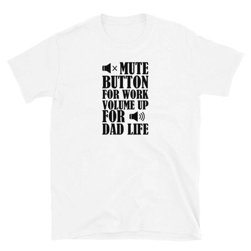Mute botton for work, volume up for dad life T-Shirt - Image 2