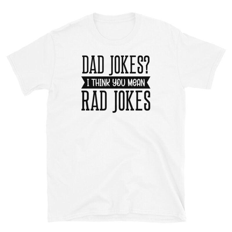 Dad jokes? I think you mean rad jokes T-Shirt - Image 2
