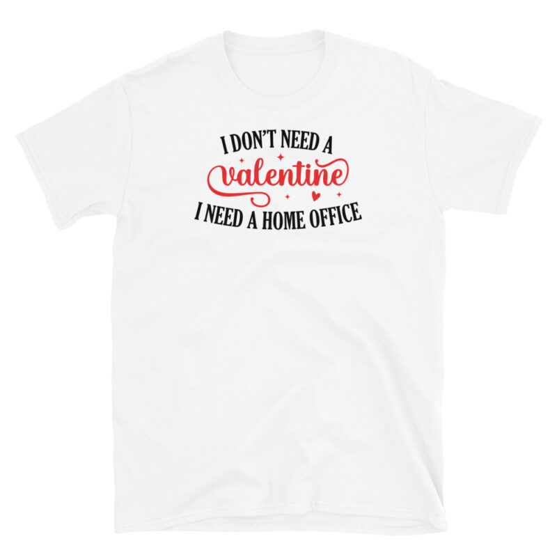 I Don't Need Valentine I Need Home Office T-Shirt - Image 3