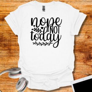 Nope not today T-Shirt