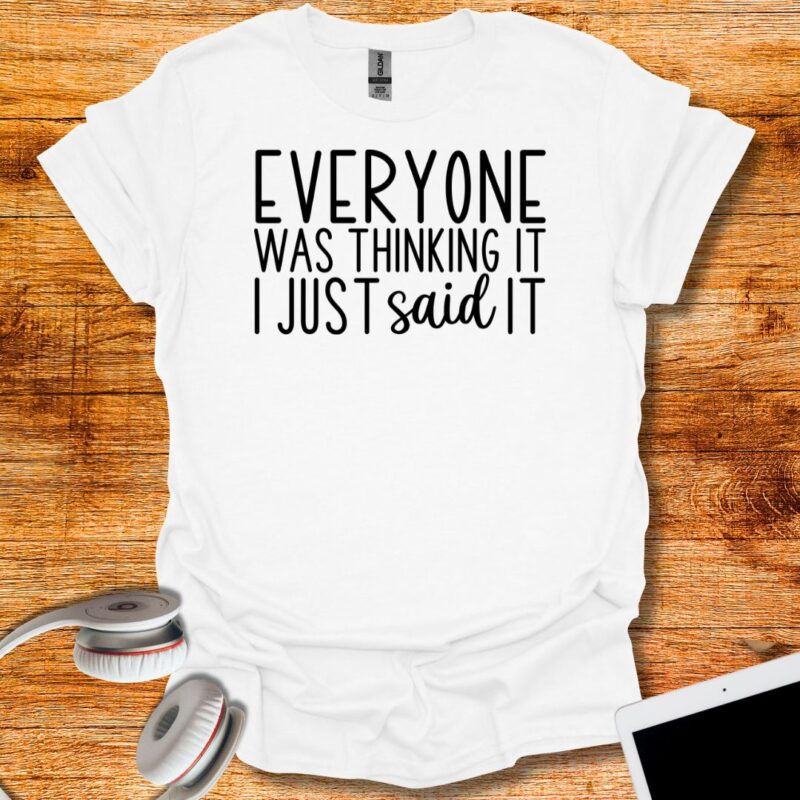 Everyone was thinking IT I Just said It T-Shirt