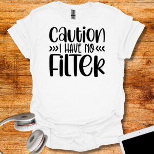 Caution I Have no FilTer T-Shirt