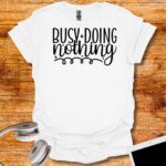 Busy doing nothing T-Shirt