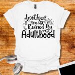 Another fine day ruined by adulthood T-Shirt