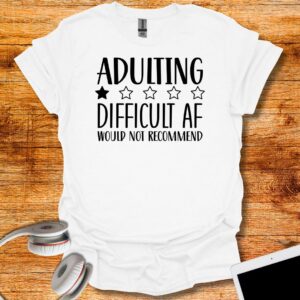 ADULTING DIFFICULT AF would not recommend! T-Shirt