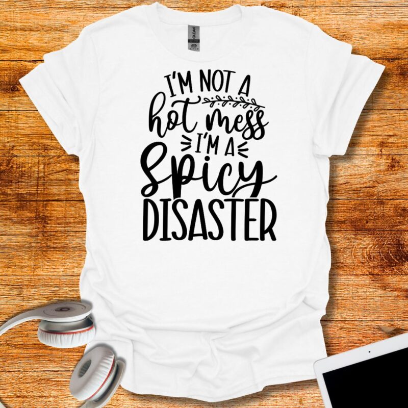 I'm not a hotmess I'm a Spicy disaster T-Shirt
