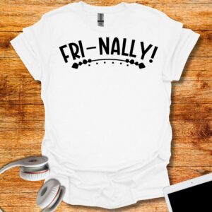 FRI-NALLY! T-Shirt