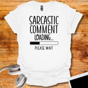 Sarcastic comment loading T-Shirt