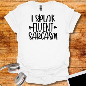 I speak fluent sarcasm T-Shirt
