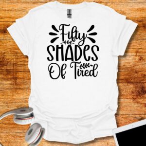 Fifty shade of tired T-Shirt