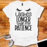 Lashes longer then my patience T-Shirt