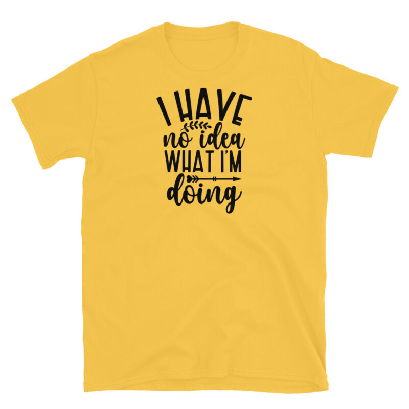 I have no idea what I'm doing T-Shirt - Image 6