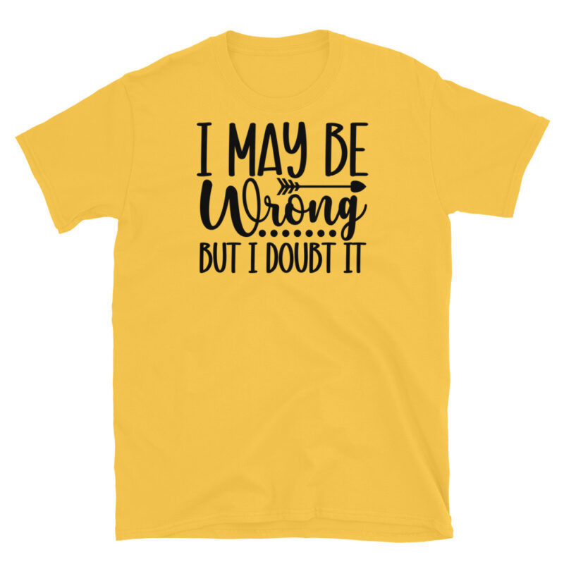 I may be wrong But I Doubt It T-Shirt - Image 5