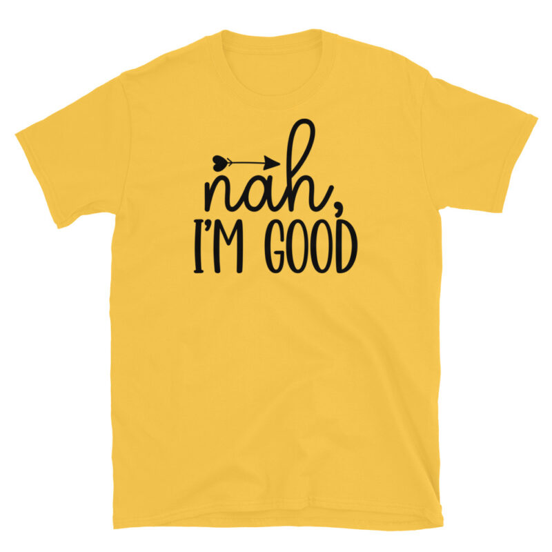 Nah I m good T-Shirt - Image 5