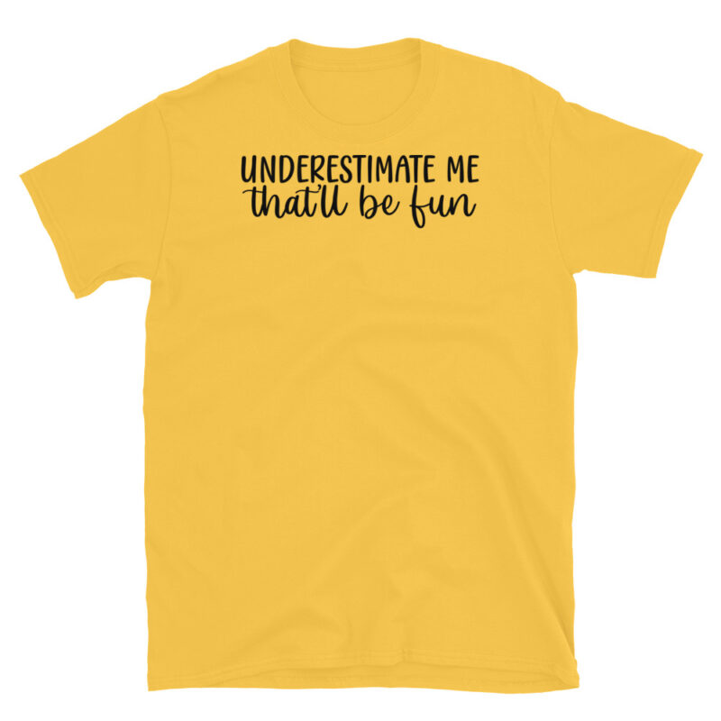 Underestimate Me That'll Be fun T-Shirt - Image 5