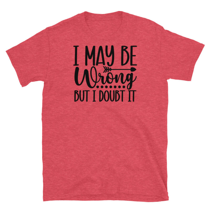 I may be wrong But I Doubt It T-Shirt - Image 2