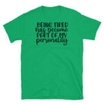 Being Tired Has Become Part of my Personality T-Shirt