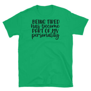 Being Tired Has Become Part of my Personality T-Shirt