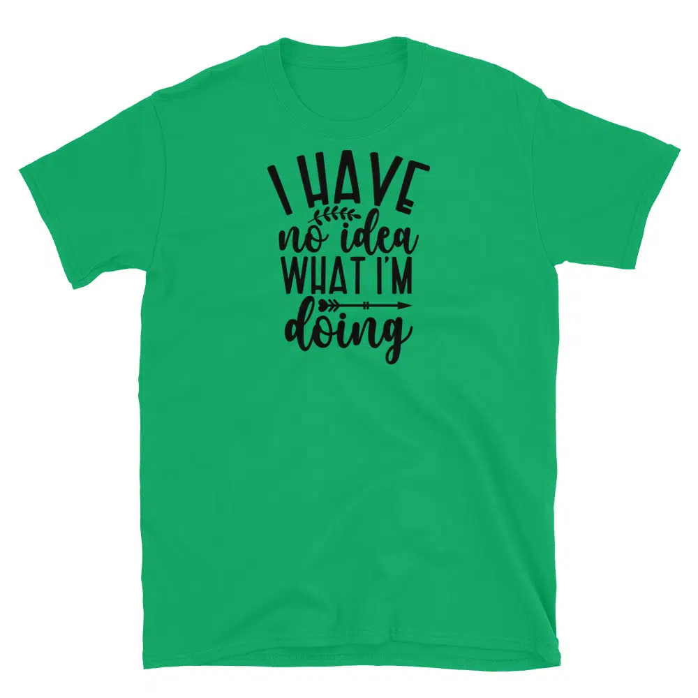 Buy I Have No Idea What I'm Doing T-Shirt at FunnyWorkTees I Have No Idea What I'm Doing T-Shirt - Image 2