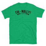 FRI-NALLY T-Shirt