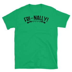 FRI-NALLY T-Shirt