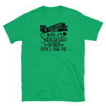 If You Don't Want a Sarcastic Answer Don't Ask Me T-Shirt