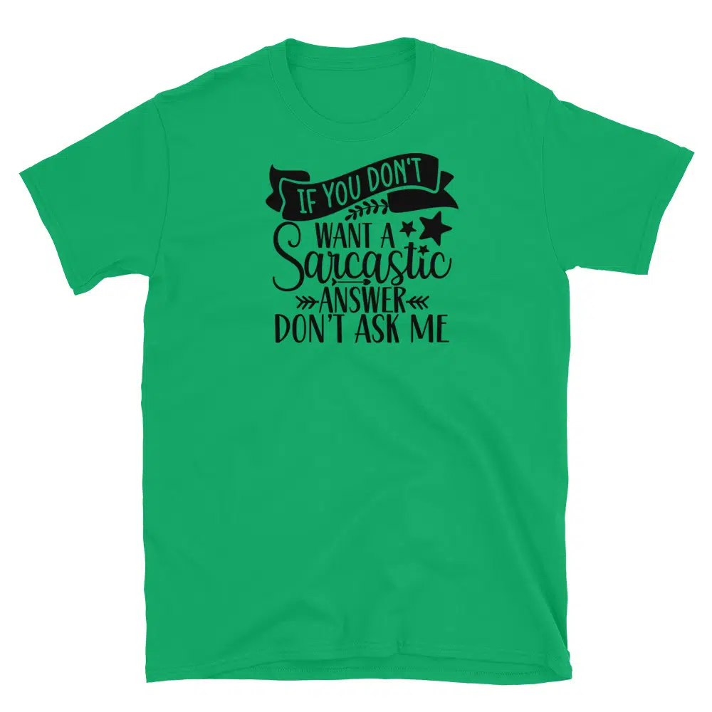 Buy If You Don't Want a Sarcastic Answer Don't Ask Me T-Shirt at FunnyWorkTees If You Don't Want a Sarcastic Answer Don't Ask Me T-Shirt