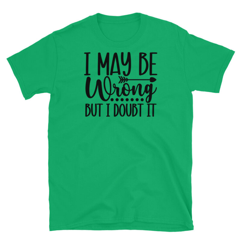 I may be wrong But I Doubt It T-Shirt - Image 4
