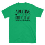 ADULTING DIFFICULT AF Would Not Recommend T-Shirt