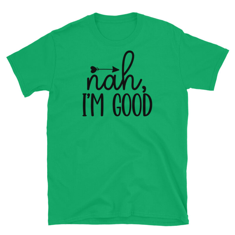 Nah I m good T-Shirt - Image 4