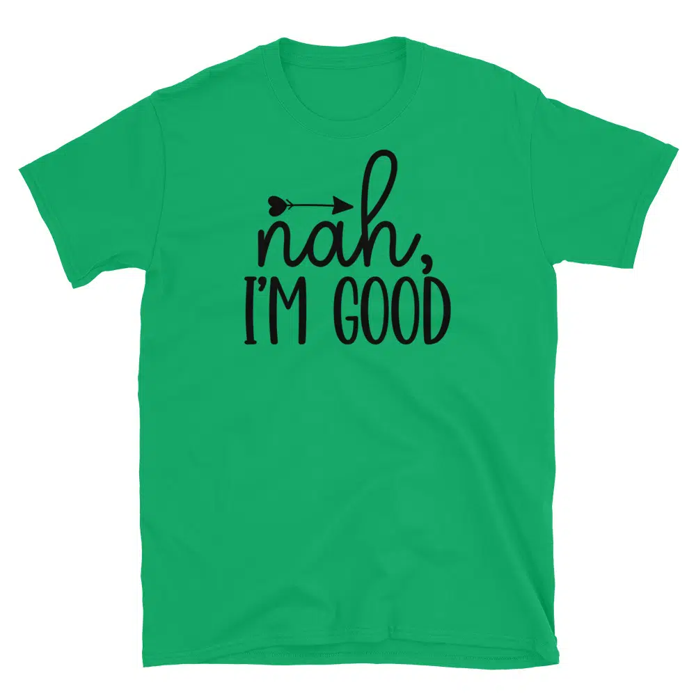 Buy Nah I'm Good T-Shirt at FunnyWorkTees Nah I'm Good T-Shirt