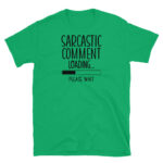 Sarcastic Comment Loading T-Shirt