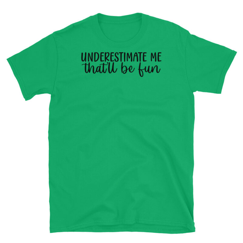 Underestimate Me That'll Be fun T-Shirt - Image 4