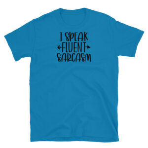 I Speak Fluent Sarcasm T-Shirt