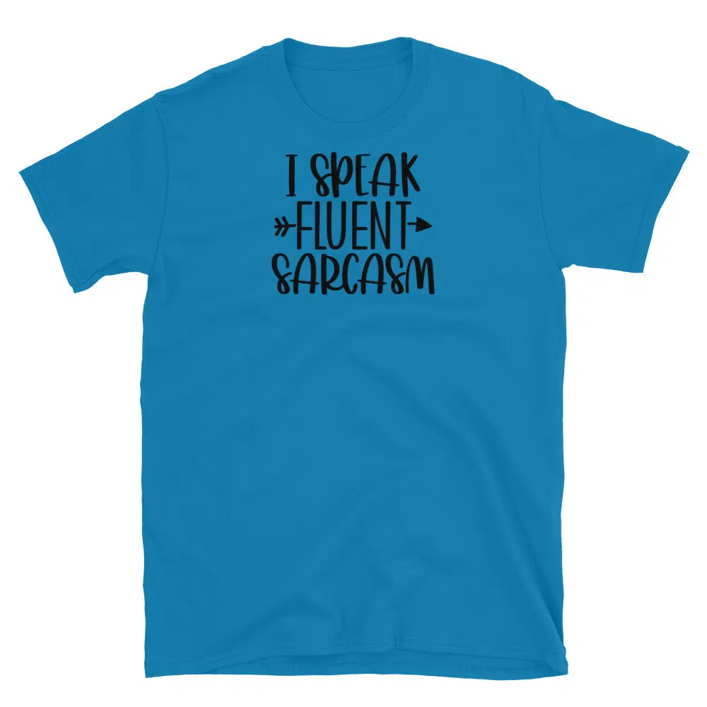 Buy I Speak Fluent Sarcasm T-Shirt at FunnyWorkTees I Speak Fluent Sarcasm T-Shirt