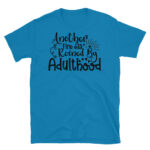Another Fine Day Ruined By Adulthood T-Shirt