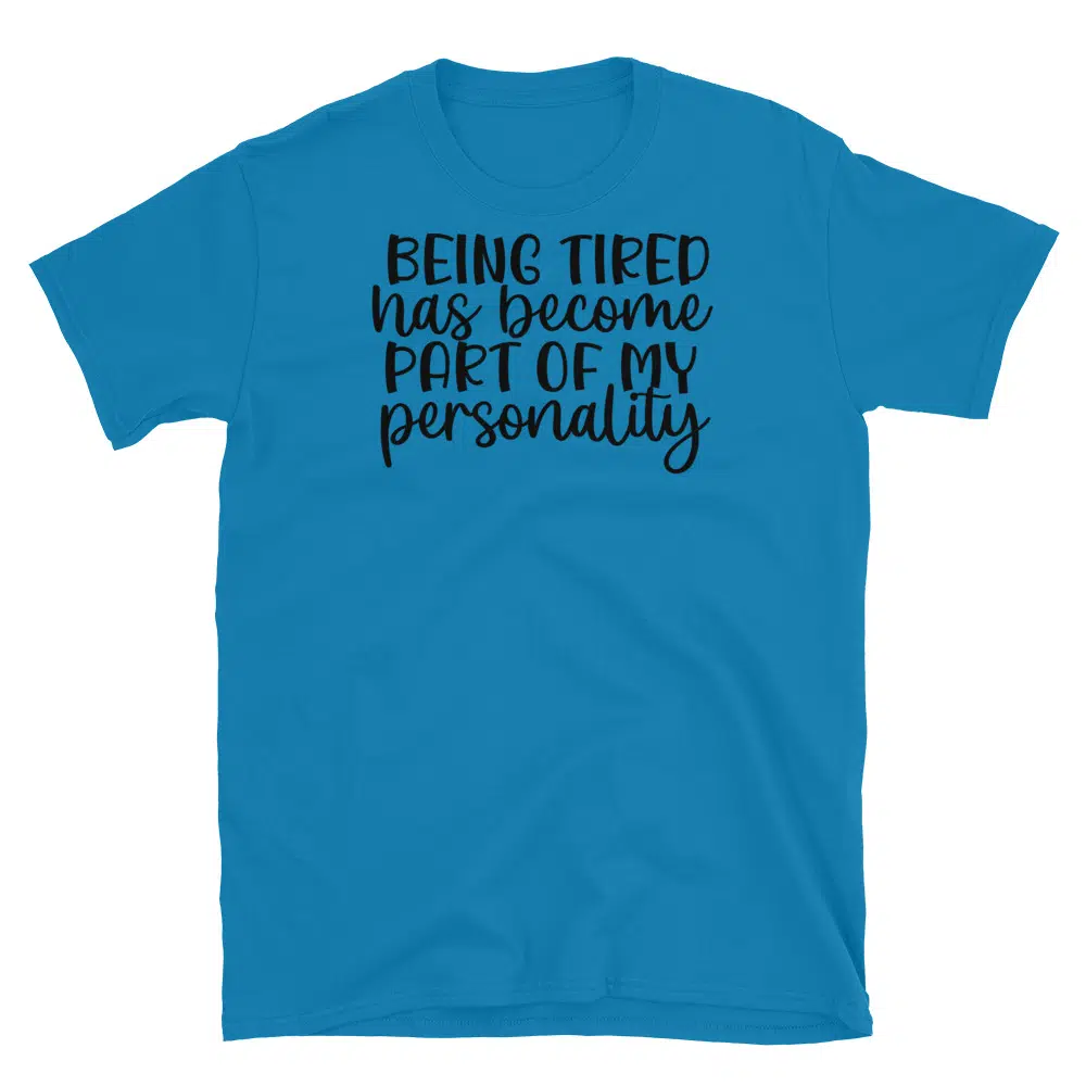 Buy Being Tired Has Become Part of my Personality T-Shirt at FunnyWorkTees Being Tired Has Become Part of my Personality T-Shirt - Image 2