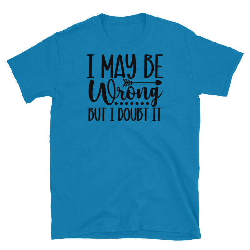 I may be wrong But I Doubt It T-Shirt - Image 7