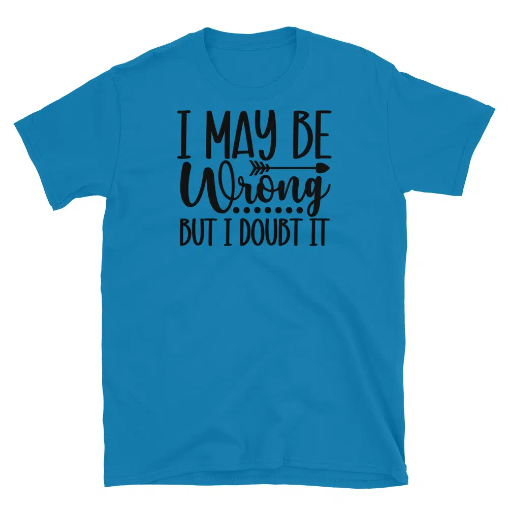 Buy I May Be Wrong But I Doubt it T-Shirt at FunnyWorkTees I May Be Wrong But I Doubt it T-Shirt - Image 3