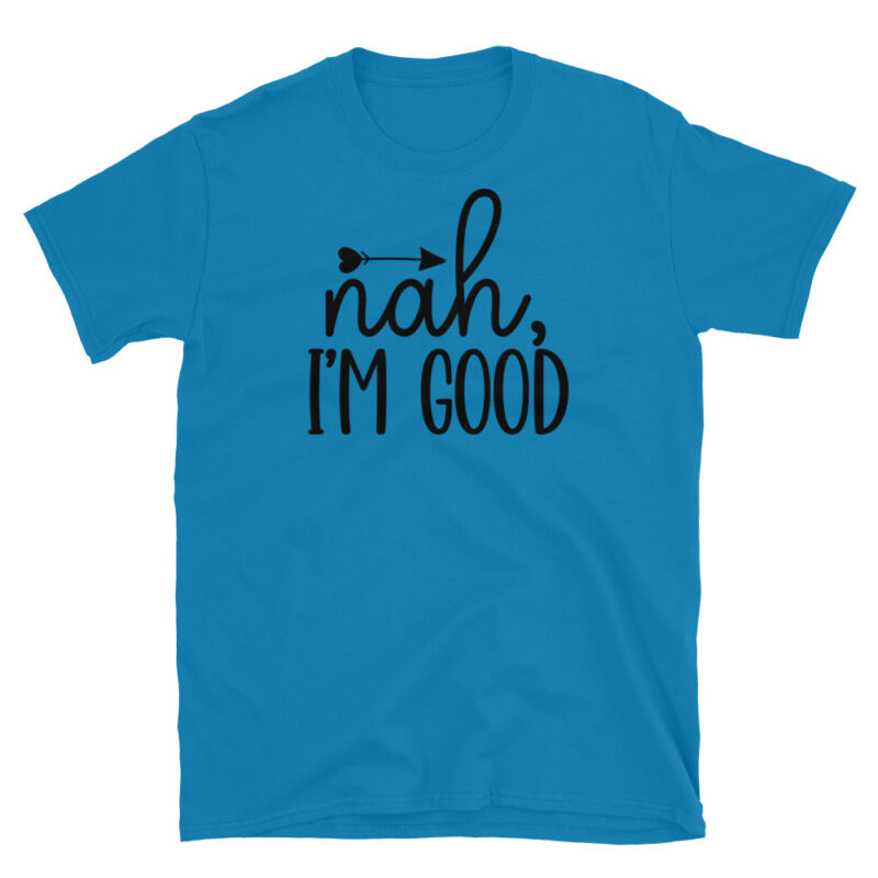 Nah I m good T-Shirt - Image 7