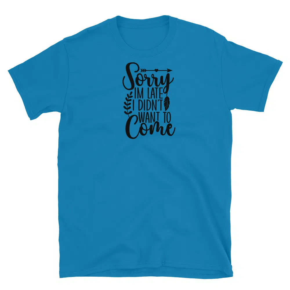 Buy Sorry I'm Late I Didn't Want to Come T-Shirt at FunnyWorkTees Sorry I'm Late I Didn't Want to Come T-Shirt - Image 3