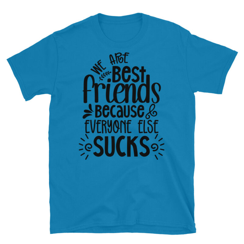 We are best friends because everyone else sucks T-Shirt - Image 7