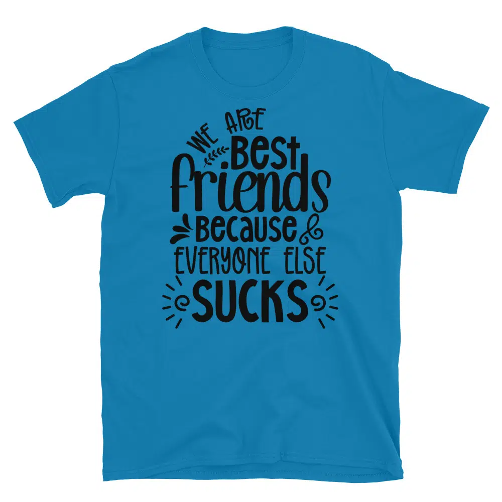 Buy We Are Best Friends Because Everyone Else Sucks T-Shirt at FunnyWorkTees We Are Best Friends Because Everyone Else Sucks T-Shirt - Image 3