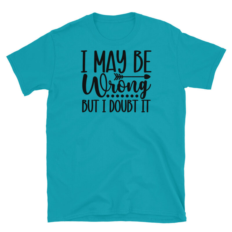 I may be wrong But I Doubt It T-Shirt - Image 3